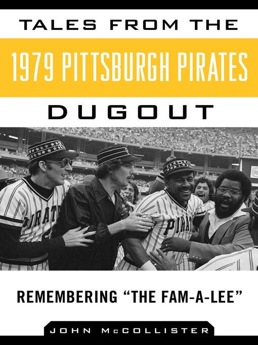 Title details for Tales from the 1979 Pittsburgh Pirates Dugout: Remembering ?The Fam-A-Lee? by John McCollister - Wait list